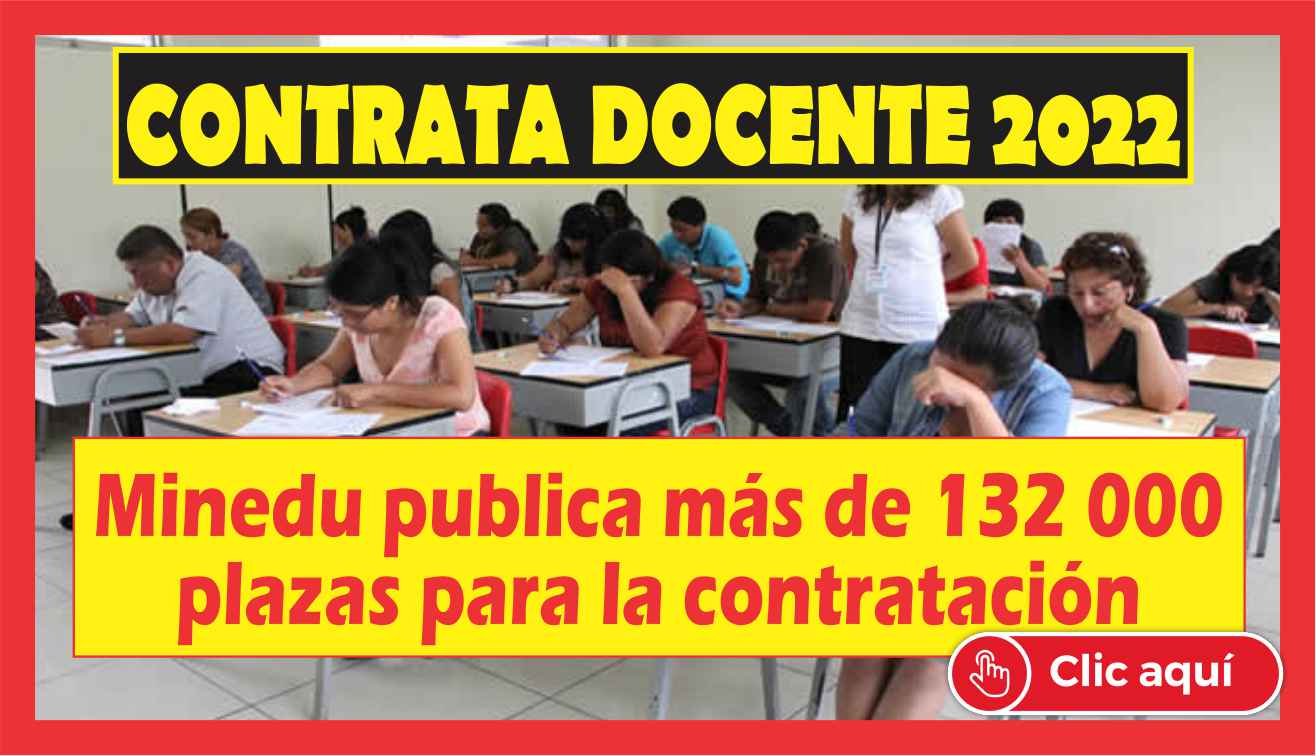 Minedu Publica Más De 132 Mil Plazas Para La Contratación Docente 2022 Conócelo Aquí 8674